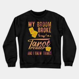 My Broom Broke So now i`m a Tarot Reader Crewneck Sweatshirt
